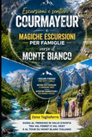 Escursioni e sentieri a Courmayeur e magiche escursioni per famiglie verso il Monte Bianco: Guida al trekking in Valle d'Aosta tra Val Ferret e Val ... Tour du Mont Blanc italiano (Italian Edition) B0HGGVVNX2 Book Cover