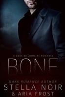Bone: A Dark Billionaire Romance B0G2YXCRS7 Book Cover