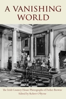 A Vanishing World: The Irish Country House Photographs of Father Browne 1788127072 Book Cover