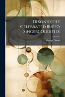 Dixon's (The Celebrated Buffo Singer) Oddities 1023843307 Book Cover