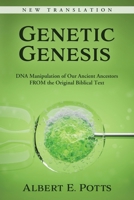 Genetic Genesis: DNA Manipulation of Our Ancient Ancestors From the Original Biblical Text 1735916811 Book Cover