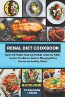 Renal Diet Cookbook #2019-2020: Quick And Healthy Renal Diet Recipes to Improve Kidney Function, The Ultimate Guide to Managing Kidney Disease and Avoiding Dialysis 1082332313 Book Cover