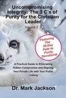Uncompromising Integrity: The 3 C's of Purity for the Christian Leader (Life from A to Z in the Word) B0GTX68FPZ Book Cover