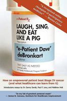 Laugh, Sing, and Eat Like a Pig: How an Empowered Patient Beat Stage IV Cancer 0981650430 Book Cover