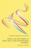 How Can We Create a Free, Just, and Sustainable World? 1917523602 Book Cover