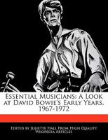 Essential Musicians: A Look at David Bowie's Early Years, 1967-1972 1241705054 Book Cover