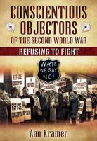 Conscientious Objectors of the Second World War: Refusing to Fight 1844681181 Book Cover