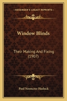 Window Blinds - Their Making and Fixing - With Numerous Engravings and Diagrams 1528702905 Book Cover