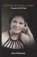 El Poder Del Dolor Es Bello: Tesoros De Mi Vida 1736287168 Book Cover