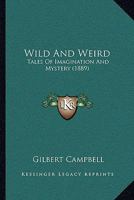 Wild And Weird: Tales Of Imagination And Mystery 1166332438 Book Cover
