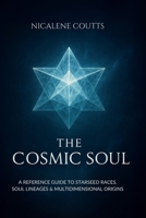 The Cosmic Soul: A Reference Guide to Starseed Races, Soul Lineages & Multidimensional Origins B0FK2NNDVV Book Cover