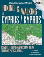 Hiking & Walking in Cyprus/Kypros Complete Topographic Map Atlas 1:95000 Trekking Paths & Trails Mediterranean World: Trails, Hikes & Walks (Travel Guide Hiking Trail Maps for Cyprus) 1718854749 Book Cover