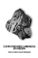 Computadores Labrados En Piedra: (Computers Carved Into Stone) 1500997862 Book Cover