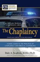 The Chaplaincy Certification Program: A Basic Guide To The Practice Of Chaplaincy And Basic Biblical Counseling: Certificate of Basic Chaplain Ministry 1649617577 Book Cover