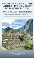 From Ganges to the Andes: My Journey to Machu Picchu 9364948572 Book Cover