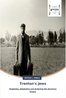 Trenton's Jews: Beginning, Adaptation and Achieving the American Dream 3639794443 Book Cover