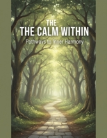 The Calm Within: Pathways To Inner Harmony B0GGGZTR3B Book Cover