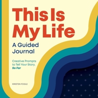 This Is My Life: A Guided Journal: Creative Prompts to Tell Your Story, So Far 1648765270 Book Cover