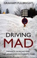 Driving Mad: Maniacs, Morons and the Advanced Motorist's Club 1783062584 Book Cover