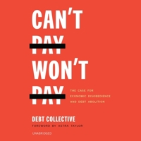 Cant Pay, Wont Pay: The Case for Economic Disobedience and Debt Abolition 1799968413 Book Cover