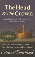 The Head and The Crown: A Couple's Guide to Deeper Love and Understanding B0GYRSQYBY Book Cover