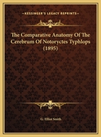 The Comparative Anatomy Of The Cerebrum Of Notoryctes Typhlops (1895) 1347825177 Book Cover