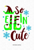 So Elfin Cute: A 6x9 Inch Diary Notebook Journal With A Bold Text Font Slogan On A Matte Cover and 120 Blank Lined Pages Makes A Great Alternative To A Card 167931923X Book Cover