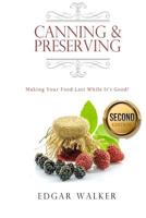 Canning and Preserving: Making Your Food Last While It's Good! 1541055748 Book Cover