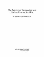 The Science of Responding to a Nuclear Reactor Accident: Summary of a Symposium 0309316596 Book Cover