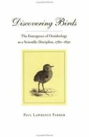 Discovering Birds: The Emergence of Ornithology as a Scientific Discipline, 1760-1850 0801855373 Book Cover
