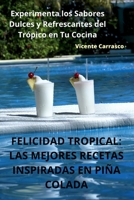 Felicidad Tropical: Las Mejores Recetas Inspiradas En Piña Colada 1835317480 Book Cover