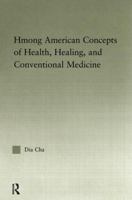 Hmong American Concepts of Health (Asian Americans Reconceptualizing Culture, History, Politics) 1138971863 Book Cover