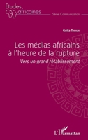 Les médias africains à l'heure de la rupture: Vers un grand rétablissement (Études Africaines) (French Edition) 2140257855 Book Cover