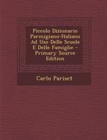 Piccolo Dizionario Parmigiano-Italiano Ad Uso Delle Scuole E Delle Famiglie 1146705727 Book Cover