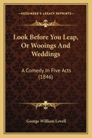 Look Before You Leap, Or Wooings And Weddings: A Comedy In Five Acts 1120320267 Book Cover