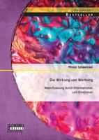 Die Wirkung von Werbung: Beeinflussung durch Informationen und Emotionen 3958200346 Book Cover