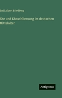 Ehe und Eheschliessung im deutschen Mittelalter (German Edition) 338637221X Book Cover