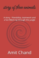 story of three animals: A story - friendship, teamwork and a fun-filled trip through the jungle B0F9NZF692 Book Cover