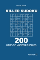 Killer Sudoku - 200 Hard to Master Puzzles 9x9 (Volume 12) B08D52HR4D Book Cover