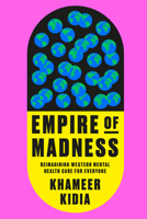 Empire of Madness: A Physician's Case for Reenvisioning Psychiatric Care 0593594282 Book Cover