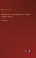 Laura Secord, the heroine of 1812; A Drama, and Other Poems: in large print 3368363980 Book Cover