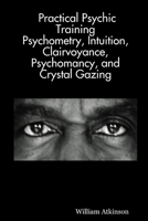 Practical Psychomancy and Crystal Gazing 1499773803 Book Cover