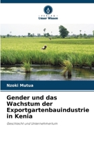 Gender und das Wachstum der Exportgartenbauindustrie in Kenia (German Edition) 6208374499 Book Cover