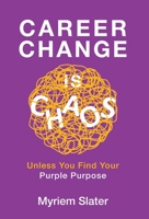 Career Change Is Chaos: Unless You Find Your Purple Purpose 199875698X Book Cover