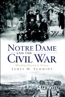 Notre Dame and the Civil War: Marching Onward to Victory 1596298790 Book Cover