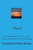 Travel: A Collection of Poetry and Prose on Travels and Travelling 1535080760 Book Cover