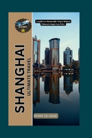 SHANGHAI ULTIMATE TRAVEL: A Guide to a Memorable Trip to Modern China at a Super Low Price (YOUR FULL-ON WORLD TOUR COMPANION SERIES) B0F2MHXNJL Book Cover