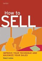 How to Sell: Improve Your Technique and Maximize Your Sales (Hamlyn Self Help S.) 0600610322 Book Cover