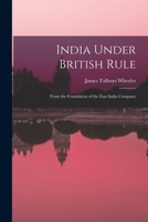 India Under British Rule: From the Foundation of the East India Company 1015573908 Book Cover