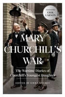 Mary Churchill's War: The Wartime Diaries of Churchill's Youngest Daughter 1639361618 Book Cover